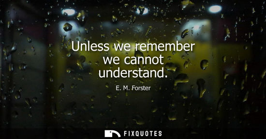 Small: Unless we remember we cannot understand