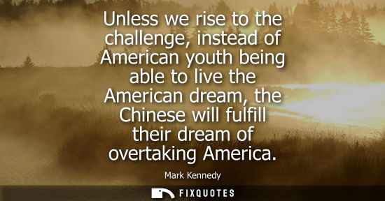 Small: Unless we rise to the challenge, instead of American youth being able to live the American dream, the C