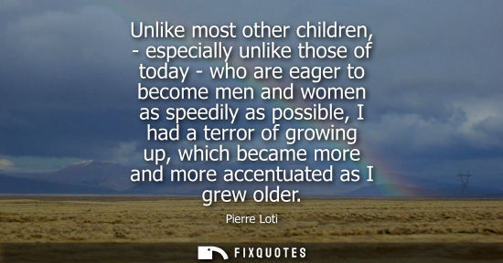 Small: Unlike most other children, - especially unlike those of today - who are eager to become men and women 