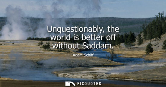 Small: Unquestionably, the world is better off without Saddam