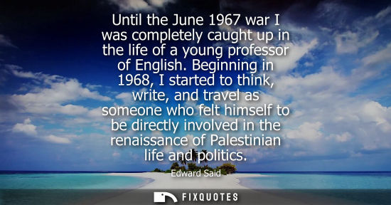 Small: Until the June 1967 war I was completely caught up in the life of a young professor of English.