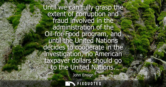 Small: Until we can fully grasp the extent of corruption and fraud involved in the administration of the Oil-f