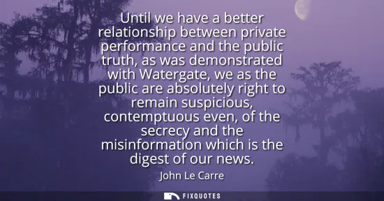 Small: Until we have a better relationship between private performance and the public truth, as was demonstrated with