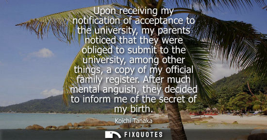 Small: Upon receiving my notification of acceptance to the university, my parents noticed that they were oblig