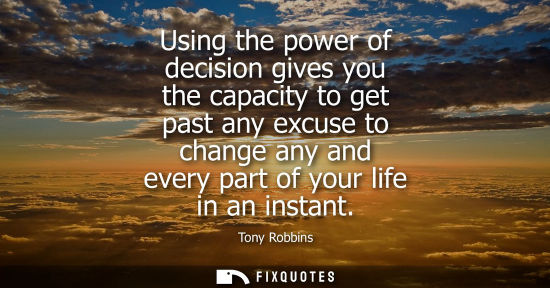 Small: Using the power of decision gives you the capacity to get past any excuse to change any and every part 