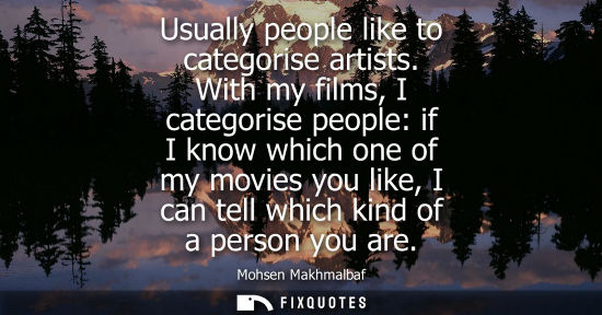 Small: Usually people like to categorise artists. With my films, I categorise people: if I know which one of m