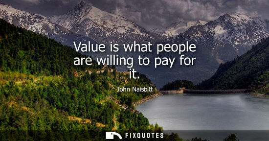 Small: Value is what people are willing to pay for it
