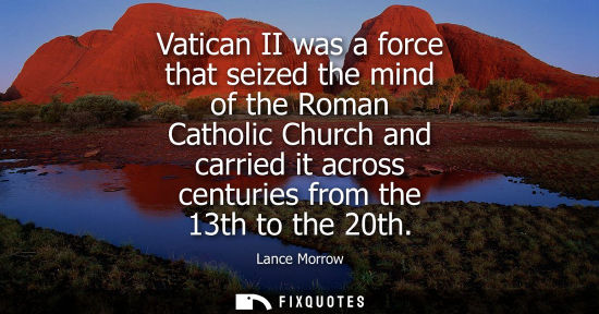 Small: Vatican II was a force that seized the mind of the Roman Catholic Church and carried it across centurie