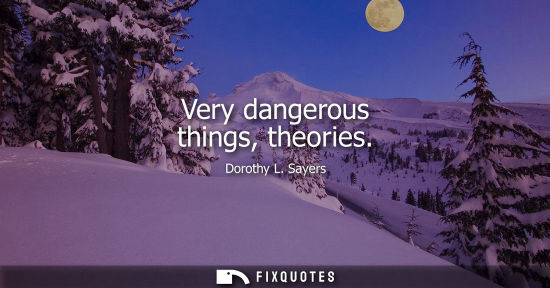 Small: Very dangerous things, theories