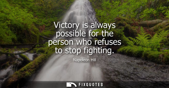 Small: Victory is always possible for the person who refuses to stop fighting