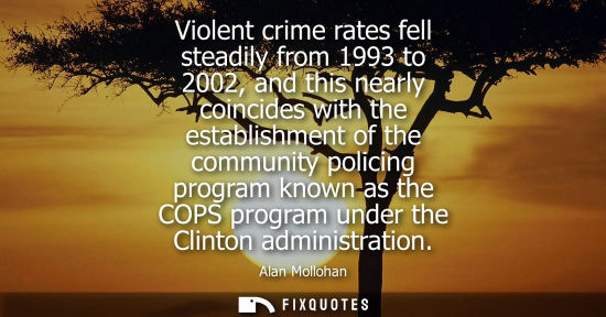Small: Violent crime rates fell steadily from 1993 to 2002, and this nearly coincides with the establishment o