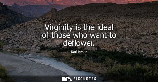 Small: Virginity is the ideal of those who want to deflower