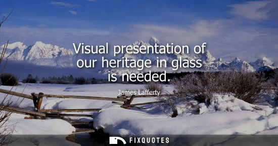 Small: Visual presentation of our heritage in glass is needed