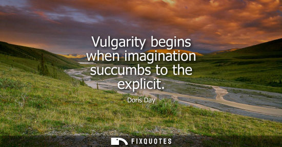 Small: Vulgarity begins when imagination succumbs to the explicit