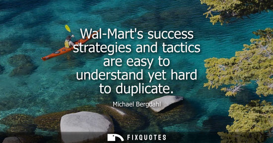Small: Wal-Marts success strategies and tactics are easy to understand yet hard to duplicate