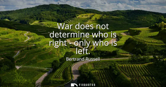 Small: War does not determine who is right - only who is left