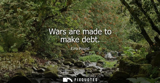 Small: Wars are made to make debt