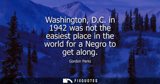 Small: Washington, D.C. in 1942 was not the easiest place in the world for a Negro to get along