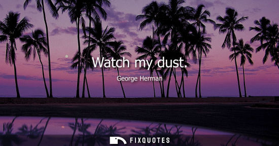 Small: Watch my dust