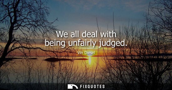 Small: We all deal with being unfairly judged