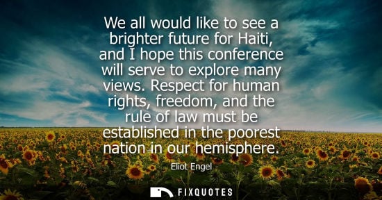 Small: We all would like to see a brighter future for Haiti, and I hope this conference will serve to explore 