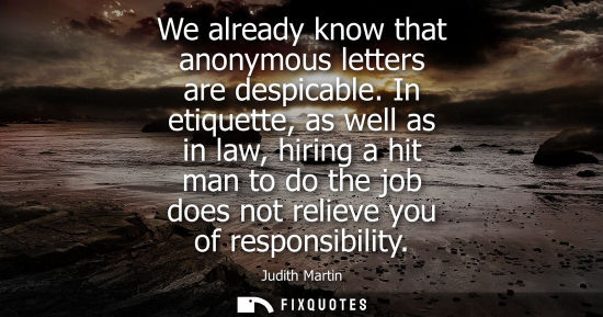 Small: We already know that anonymous letters are despicable. In etiquette, as well as in law, hiring a hit ma