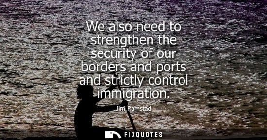 Small: We also need to strengthen the security of our borders and ports and strictly control immigration