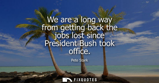 Small: We are a long way from getting back the jobs lost since President Bush took office