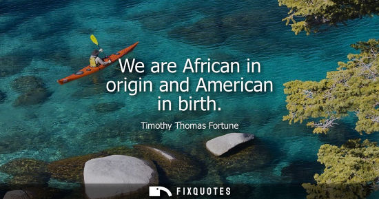Small: We are African in origin and American in birth