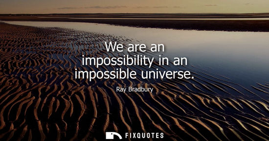Small: We are an impossibility in an impossible universe