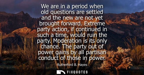 Small: We are in a period when old questions are settled and the new are not yet brought forward. Extreme part