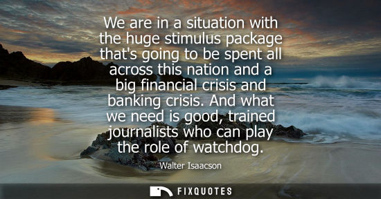 Small: We are in a situation with the huge stimulus package thats going to be spent all across this nation and