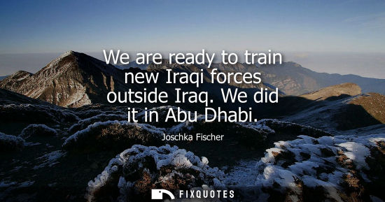 Small: We are ready to train new Iraqi forces outside Iraq. We did it in Abu Dhabi