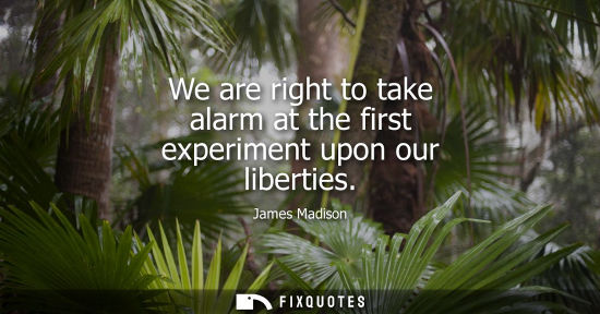Small: We are right to take alarm at the first experiment upon our liberties