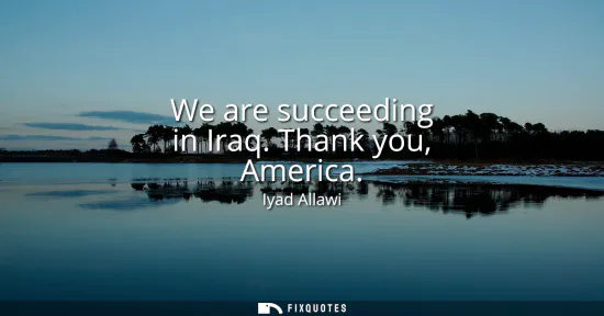 Small: We are succeeding in Iraq. Thank you, America