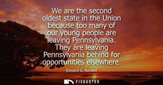 Small: We are the second oldest state in the Union because too many of our young people are leaving Pennsylvan