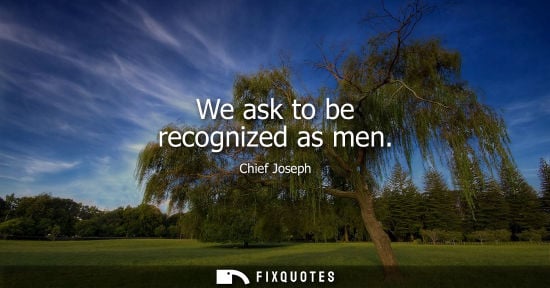 Small: We ask to be recognized as men