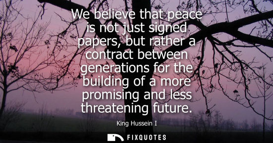 Small: We believe that peace is not just signed papers, but rather a contract between generations for the building of