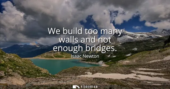 Small: We build too many walls and not enough bridges