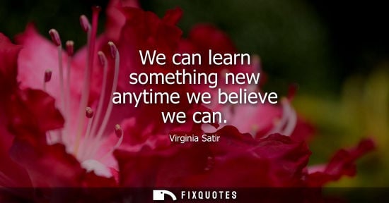Small: We can learn something new anytime we believe we can
