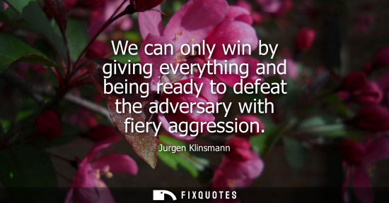 Small: We can only win by giving everything and being ready to defeat the adversary with fiery aggression
