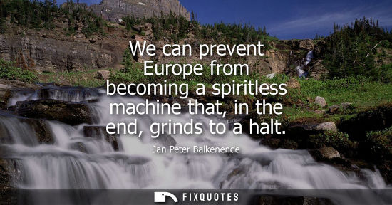 Small: We can prevent Europe from becoming a spiritless machine that, in the end, grinds to a halt