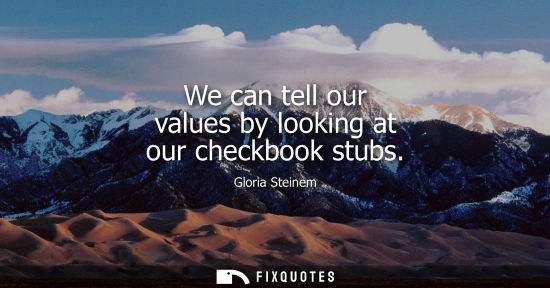 Small: We can tell our values by looking at our checkbook stubs