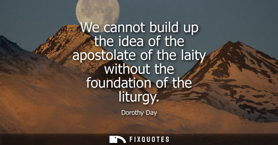 Small: We cannot build up the idea of the apostolate of the laity without the foundation of the liturgy