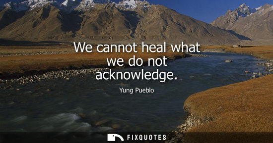Small: We cannot heal what we do not acknowledge
