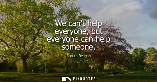 Small: We cant help everyone, but everyone can help someone