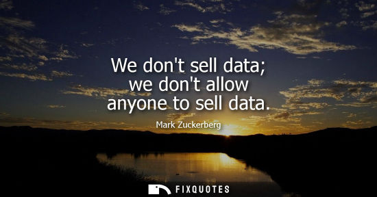 Small: We dont sell data we dont allow anyone to sell data