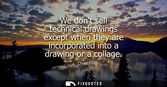 Small: We dont sell technical drawings except when they are incorporated into a drawing or a collage