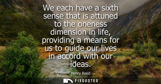 Small: We each have a sixth sense that is attuned to the oneness dimension in life, providing a means for us t