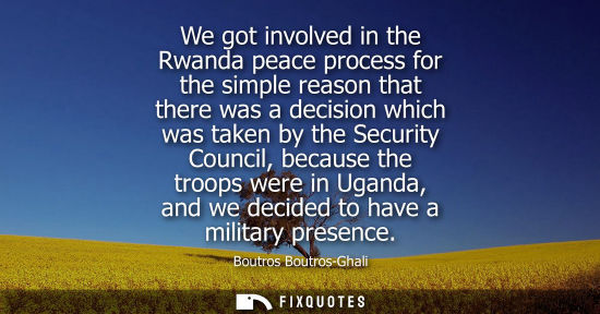 Small: We got involved in the Rwanda peace process for the simple reason that there was a decision which was taken by